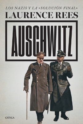 Auschwitz: Los Nazis Y La «Solución Final» / Auschwitz: A New History