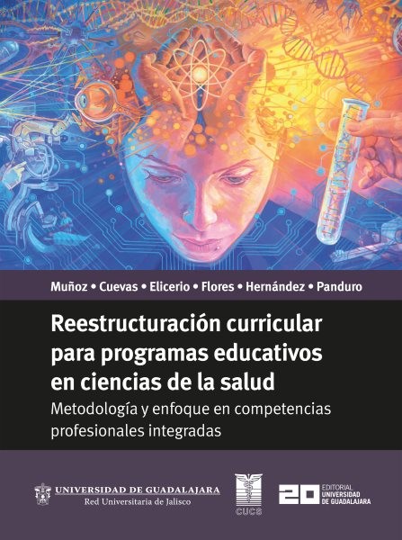 ReestructuraciÃ³n curricular para programas educativos en ciencias de la salud: Metodologia y enfoque en competencias profesionales integradas