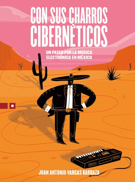 Con sus charros cibernÃ©ticos: Un paseo por la musica electronica en Mexico