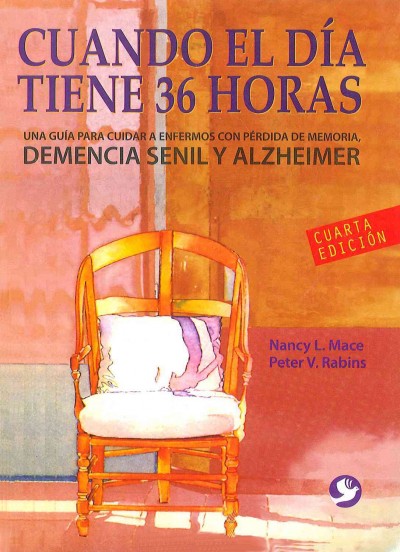 Cuando El Día Tiene 36 Horas: Una Guía Para Cuidar a Enfermos Con Pérdida de Memoria 4th Fourth Edition, Fourth ed.