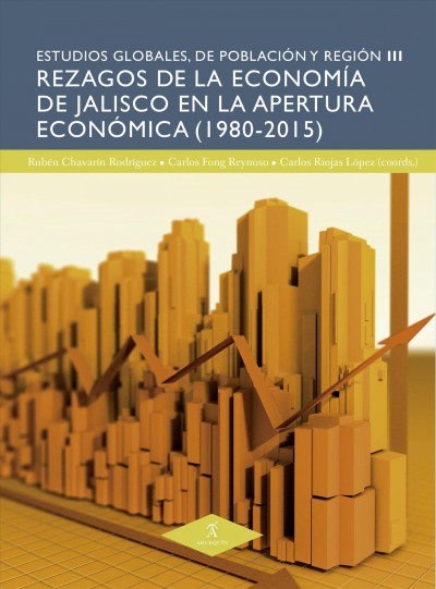 Rezagos de la economÃ­a de Jalisco en la apertura econÃ³mica (1980-2015)