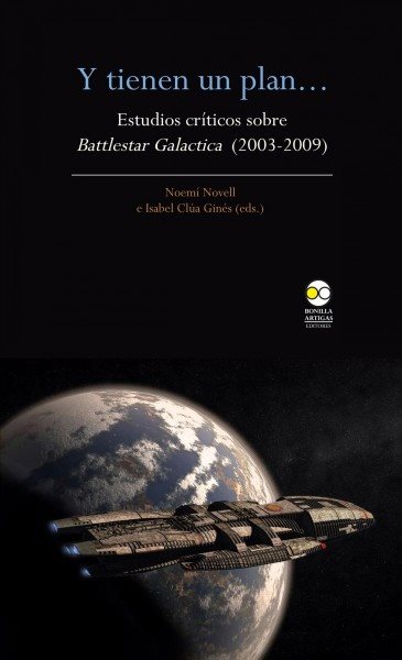 Y tienen un plan...: Estudios criticos sobre Battlestar Galactica (2003-2009)