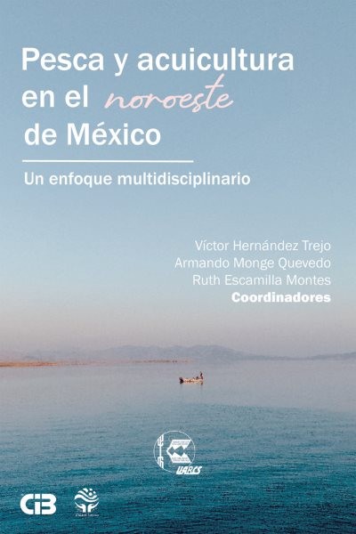 Pesca y acuicultura en el noroeste de MÃ©xico: Un enfoque multidisciplinario