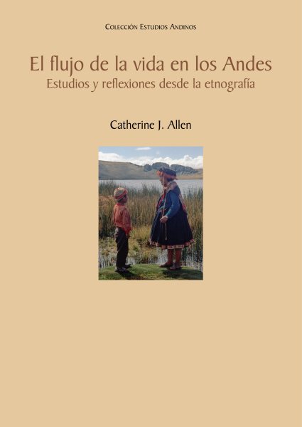 El flujo de la vida en los Andes: Estudios y reflexiones desde la etnografia