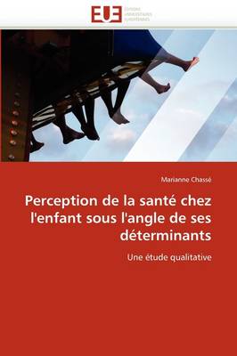 Perception de la Sant Chez l''enfant Sous l''angle de Ses Dterminants