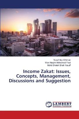 Income Zakat: Issues, Concepts, Management, Discussions and Suggestion
