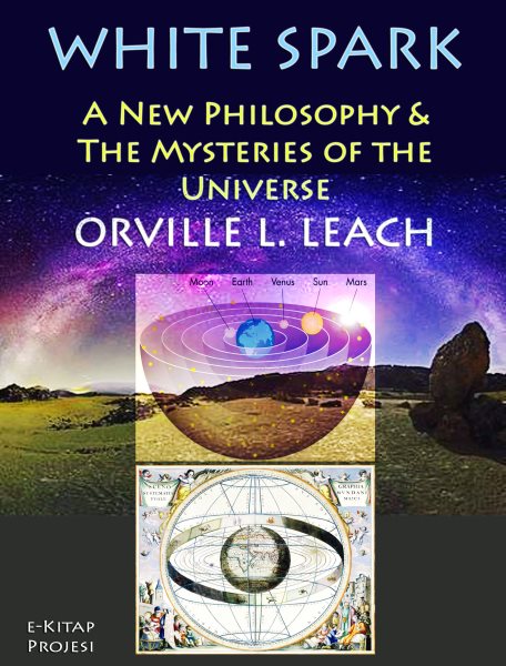 White Spark: &quote;A New Philosophy & the Mysteries of the Universe&quote;