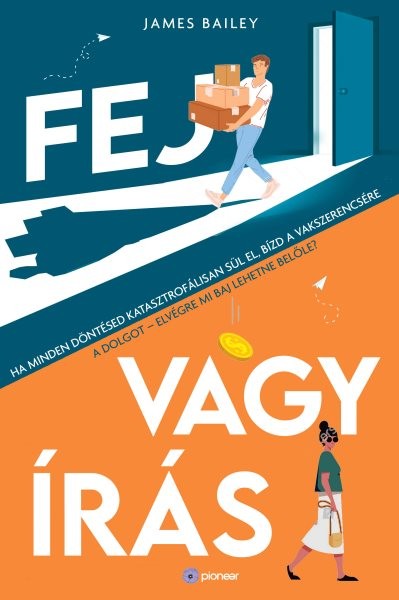 Fej vagy Ã­rÃ¡s: Ha minden dontesed katasztrofalisan sul el, bizd a vakszerencsere a dolgot - elvegre mi baj lehetne belole?