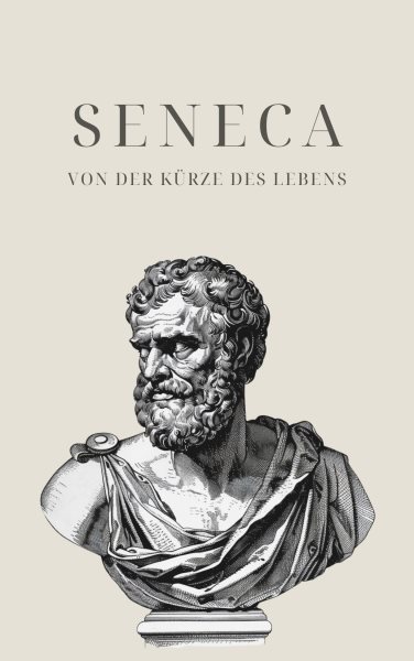 Von der KÃ¼rze des Lebens - Senecas Meisterwerk: De Brevitate Vitae
