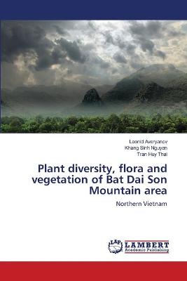 Plant diversity, flora and vegetation of Bat Dai Son Mountain area Annotated edition