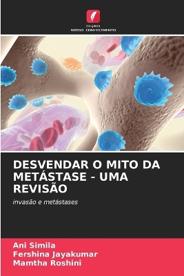 Desvendar O Mito Da Metástase - Uma Revisão