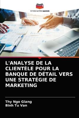 L'Analyse de la Clientèle Pour La Banque de Détail Vers Une Stratégie de  Marketing