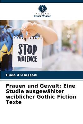 Frauen und Gewalt: Eine Studie ausgewählter weiblicher Gothic-Fiction-Texte