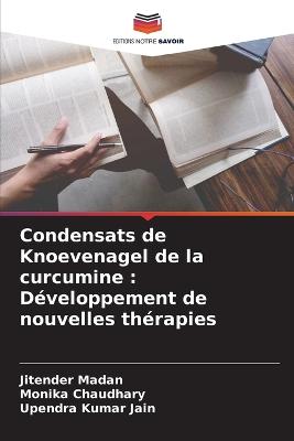 Condensats de Knoevenagel de la curcumine: Développement de nouvelles thérapies