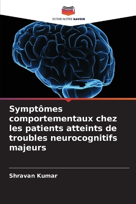 Symptômes comportementaux chez les patients atteints de troubles  neurocognitifs majeurs
