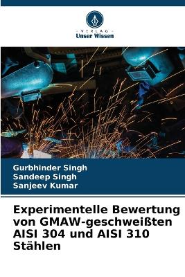 Experimentelle Bewertung von GMAW-geschweißten AISI 304 und AISI 310 Stählen