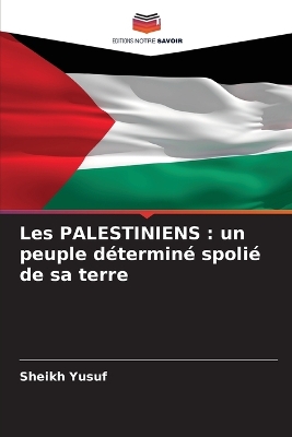 Les PALESTINIENS: un peuple déterminé spolié de sa terre