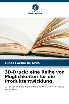 3D-Druck: eine Reihe von Möglichkeiten für die Produktentwicklung