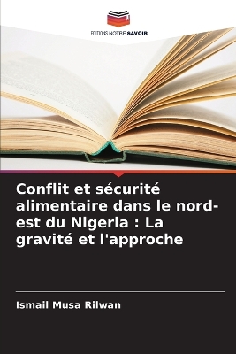 Conflit et sécurité alimentaire dans le nord-est du Nigeria: La gravité et l'approche