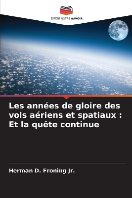 Les années de gloire des vols aériens et spatiaux: Et la quête continue