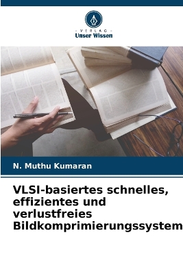 VLSI-basiertes schnelles, effizientes und verlustfreies  Bildkomprimierungssystem