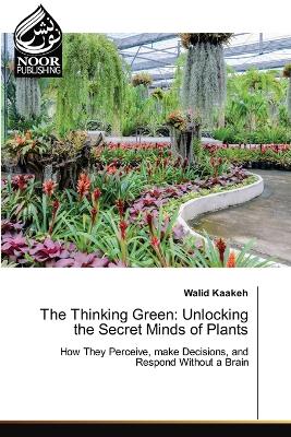 Thinking Green: Unlocking the Secret Minds of Plants