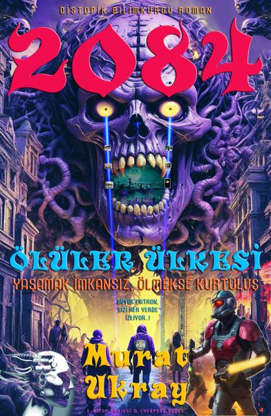 2084: &quote;Oluler Ulkesi&quote;: Yasamak imkansiz, Olmekse kurtulus (Distopik Bilimkurgu Roman)