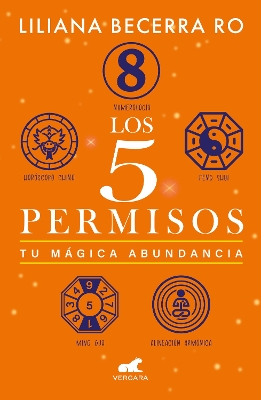 Los 5 permisos: Tu mágica abundancia / The 5 Consents. Your Magical Abundance