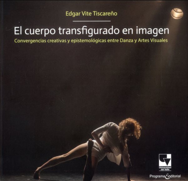 El cuerpo transfigurado en imagen: Convergencias creativas y epistemologias entre danza y artes visuales