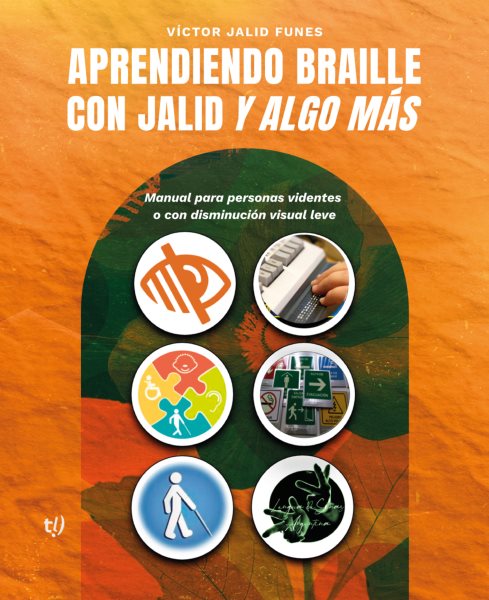 Aprendiendo braille con Jalid y algo mÃ¡s: Manual para personas videntes o con disminucion visual leve