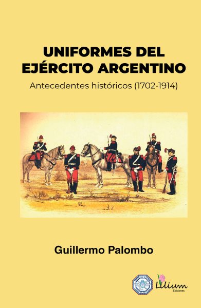 Uniformes del EjÃ©rcito Argentino: Antecedentes historicos (1702-1914)