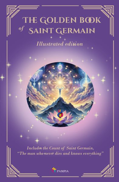 Golden Book of Saint Germain: Includes the Count of Saint Germain &quote;The man who never dies and knows everything&quote;