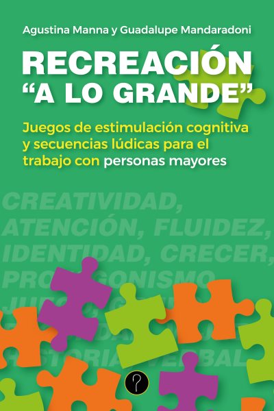 RecreaciÃ³n "a lo grande": Juegos de estimulacion cognitiva y secuencias ludicas para el trabajo con personas mayores