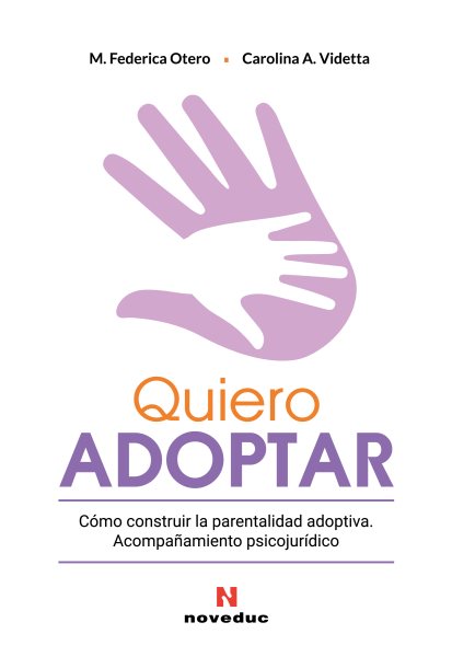 Quiero adoptar: Como construir la parentalidad adoptiva. Acompanamiento psicojuridico
