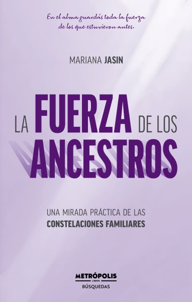La fuerza de los ancestros: Una mirada practica de las constelaciones familiares