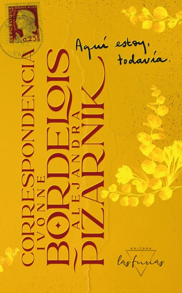 AquÃ­ estoy, todavÃ­a: Correspondencia Ivonne Bordelois-Alejandra Pizarnik