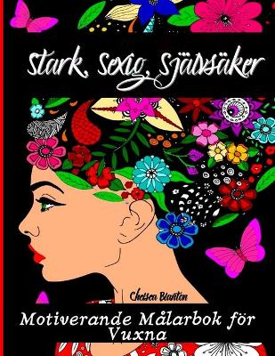 Stark, Sexig, Självsäker Motiverande Målarbok för Vuxna: Ångest färgbok, stress relief Färgbok, Färgbok Vuxna Avslappning, Vuxen  Färgbok Kvinnor Män