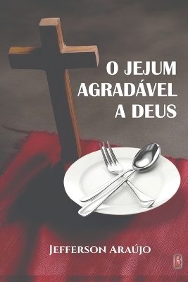 O Jejum Agradável a Deus: Quebrando as Correntes Espirituais