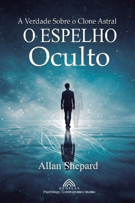O Espelho Oculto: A Verdade Sobre o Clone Astral