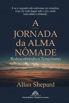 A Jornada da Alma Nômade: Redescobrindo o Tengriismo