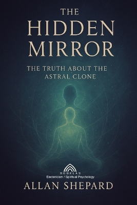 Hidden Mirror: The Truth About The Astral Clone