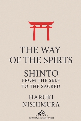 Way of the Spirits: Shinto: From the Self to the Sacred