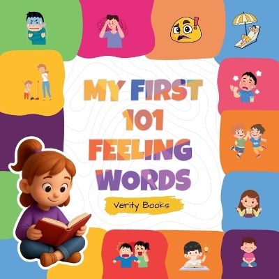 My First 101 Feeling Words: Learn to Say What You Feel in 101 Simple Words. Large type / large print edition
