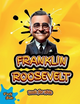 Franklin Roosevelt Book for Kids: Discover the Inspiring Story of the Leader Who Helped America Overcome the  Great Depression and World War II! Large type / large print edition