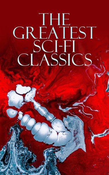 Greatest Sci-Fi Classics: Journey to the Center of the Earth, The Time Machine, The War of The Worlds, Frankenstein, The Lost World, Iron Heel, The Coming Race, Flatland, Dr Jekyll and Mr Hyde, Lord of the World, Herland...
