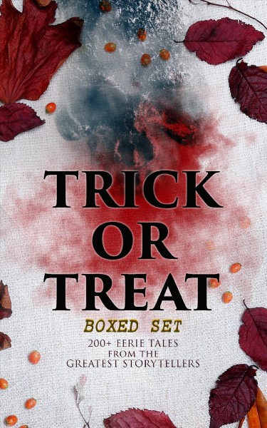 TRICK OR TREAT Boxed Set: 200+ Eerie Tales from the Greatest Storytellers: Horror Classics, Mysterious Cases, Gothic Novels, Monster Tales & Supernatural Stories: Sweeney Todd, The Murders in the Rue Morgue, Frankenstein, The Vampire, Dracula, Sleepy Hollow, From Beyond...