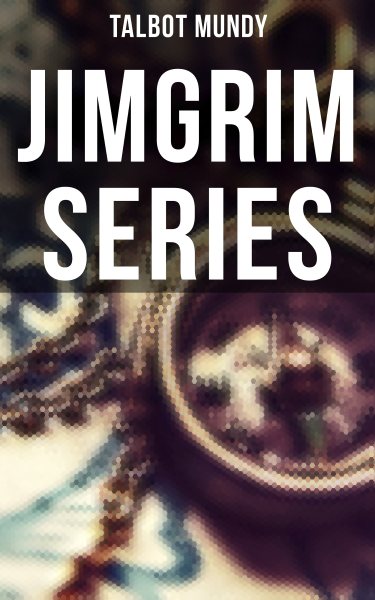 Jimgrim Series: Jimgrim and Allah's Peace, The Iblis at Ludd, The Seventeen Thieves of El-Kalil, The Lion of Petra...