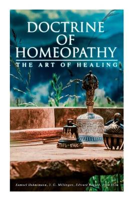 Doctrine of Homeopathy - The Art of Healing: Organon of Medicine, Of the Homoeopathic Doctrines, Homoeopathy as a  Science...