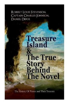 Treasure Island & The True Story Behind The Novel - The History Of Pirates  and Their Treasure: Adventure Classic & The Real Adventures of the Most Notorious Pirates