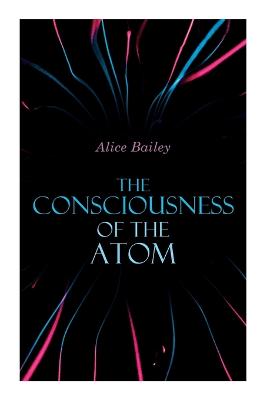 Consciousness of the Atom: Lectures on Theosophy